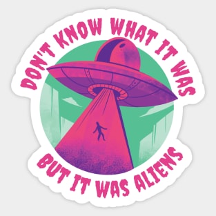 I Don't Know What It Was But It Was Aliens Sticker